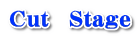 Cut�@Stage
